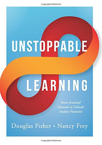 Unstoppable Learning (Seven Essential Elements to Unleash Student Potential (Using Systems Thinking to Improve Teaching Practices and Learning Outcomes)) by Douglas Fisher, Nancy Frey, 9781935542735