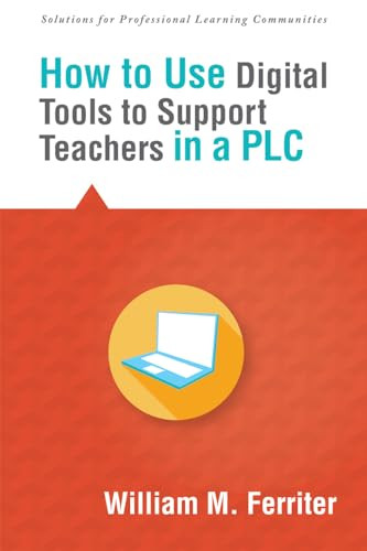 How to Use Digital Tools to Support Teachers in a PLC by Wiliam M. Ferriter, 9781942496007