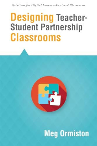Designing Teacher-Student Partnership Classrooms by Meg Ormiston, 9781942496090