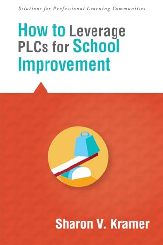 How to Leverage PLCs for School Improvement by Sharon V. Kramer, 9781936765546