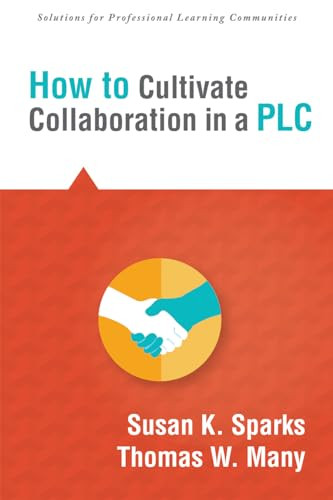 How to Cultivate Collaboration in a PLC by Susan K. Sparks, Thomas W. Many, 9781942496052