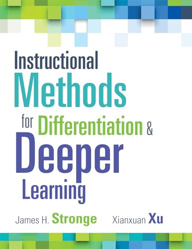 Instructional Methods for Differentiation and Deeper Learning by James H. Stronge, Xianxuan Xu, 9781942496533