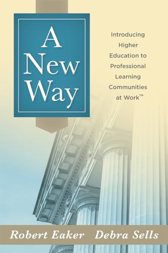 New Way, A (Introducing Higher Education to Professional Learning Communities at Work™) by Robert Eaker, Debra Sells, 9781942496298