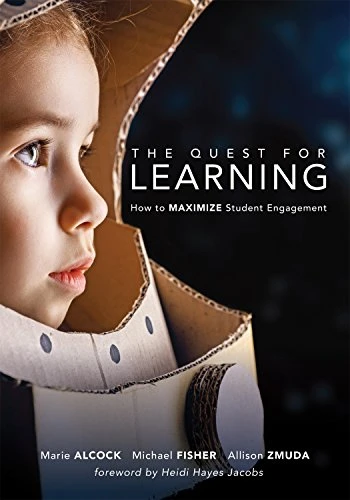 Quest for Learning (How to Maximize Student Engagement (Strategies to Engage Students in the Classroom Using Guided Inquiry Design)) by Marie Alcock, Michael Fisher, Allison Zmuda, 9781942496908