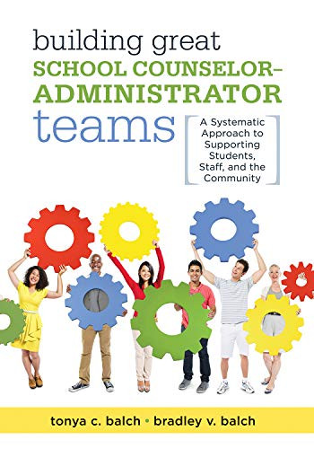 Building Great School Counselor-Administrator Teams by Tonya C. Balch, Bradley V. Balch, 9781947604230