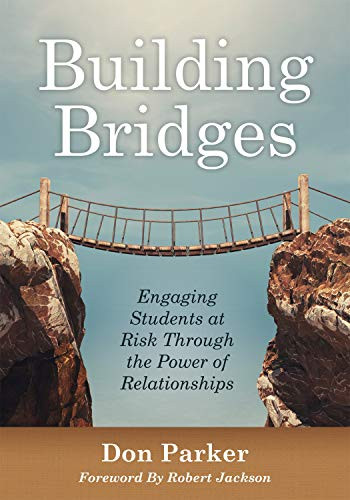 Building Bridges (Engaging Students at Risk Through the Power of Relationships (Building Trust and Positive Student-Teacher Relationships)) by Don Parker, Robert Jackson, 9781947604353