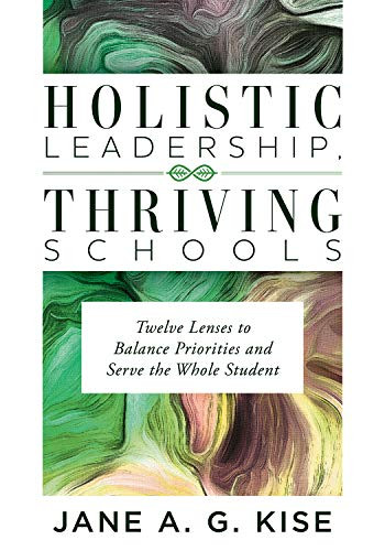 Holistic Leadership, Thriving Schools by Jane A. G.  Kise, 9781945349935
