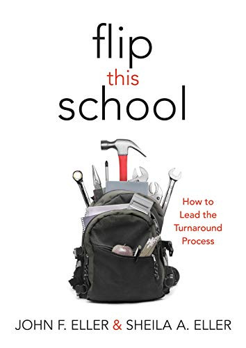Flip This School (How to Lead the Turnaround Process (Leading School Turnaround for Continuous Improvement)) by John F, Eller, Sheila A. Eller, 9781936765447