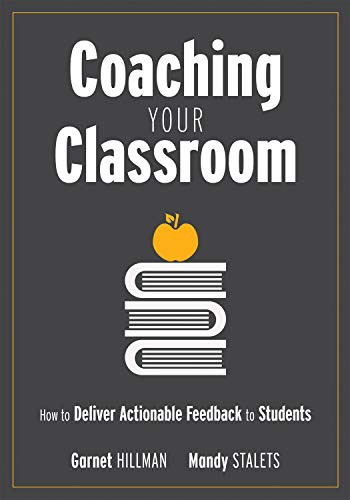 Coaching Your Classroom (How to Deliver Actionable Feedback to Students (Coaching Students in the Classroom Through Effective Feedback)) by Garnet Hillman, Mandy Stalets, 9781947604339