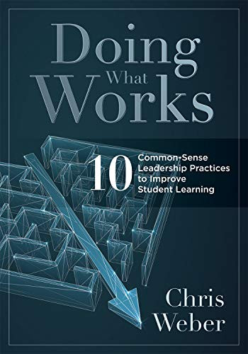 Doing What Works (Ten Common-Sense Leadership Practices to Improve Student Learning ) by Chris Weber, 9781949539196