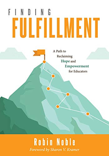 Finding Fulfillment (A Path to Reclaiming Hope and Empowerment for Educators (Apply Self-Determination Theory for Empowerment in Education)) by Robin Noble, 9781947604759
