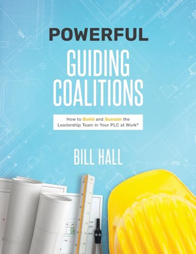 Powe​​rful Guiding Coalitions (How to Build and Sustain the Leadership Team in Your PLC) by Bill Hall, 9781951075170