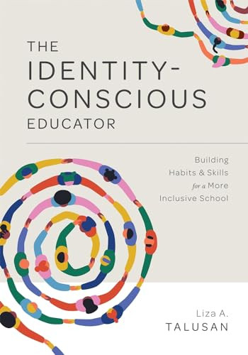 Identity-Conscious Educator (Building Habits and Skills for a More Inclusive School) by Liza A. Talusan, 9781952812712