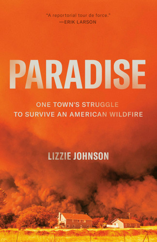 Paradise (One Town's Struggle to Survive an American Wildfire) - 9780593136409 by Lizzie Johnson, 9780593136409 Paradise (One Town's Struggle to Survive an American Wildfire) - 9780593136409 by Lizzie Johnson, 9780593136409