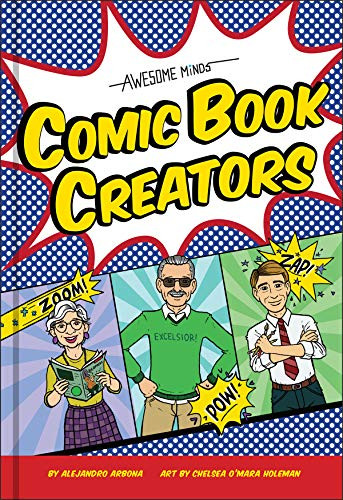 Awesome Minds: Comic Book Creators (An Entertaining History for Comics Lovers. Includes Superman, Spider-Man, the Justice League, and Many More.) by Alejandro Arbona, Chelsea O'Mara Holeman, 9781947458772 Awesome Minds: Comic Book Creators (An Entertaining History for Comics Lovers. Includes Superman, Spider-Man, the Justice League, and Many More.) by Alejandro Arbona, Chelsea O'Mara Holeman, 9781947458772