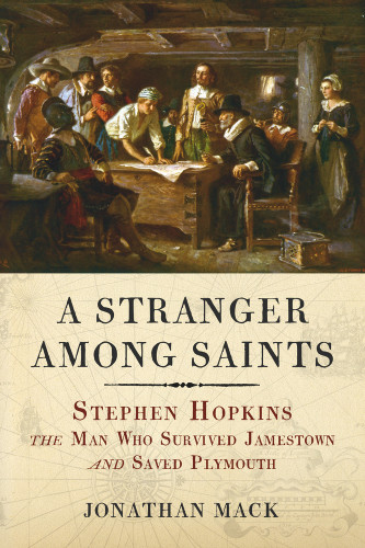 A Stranger Among Saints (Stephen Hopkins, the Man Who Survived Jamestown and Saved Plymouth) - 9781641605984 by Jonathan Mack, 9781641605984