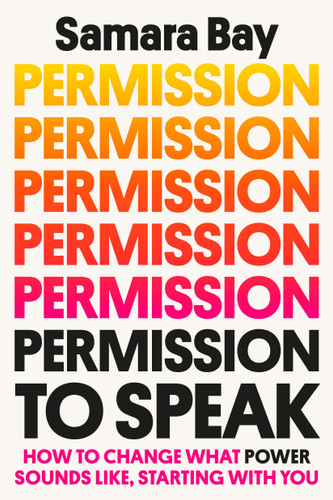 Permission to Speak (How to Change What Power Sounds Like, Starting with You) by Samara Bay, 9780593238684