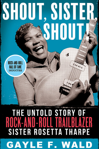 Shout, Sister, Shout! (The Untold Story of Rock-and-Roll Trailblazer Sister Rosetta Tharpe) - 9780807011843 by Gayle Wald, 9780807011843