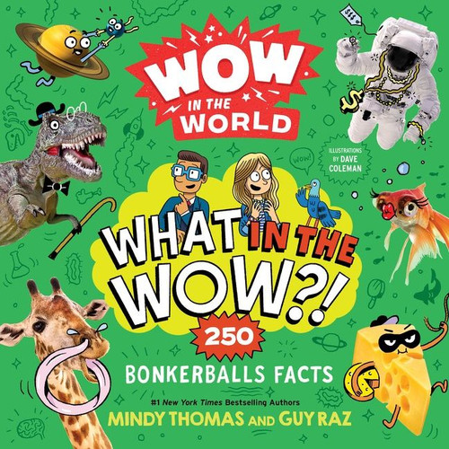Wow in the World: What in the Wow?! (250 Bonkerballs Facts) by Mindy Thomas, Guy Raz, Dave Coleman, 9780358697091
