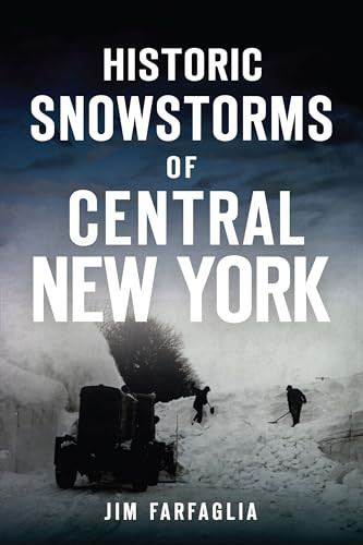 Historic Snowstorms of Central New York by James Farfaglia, 9781467152051