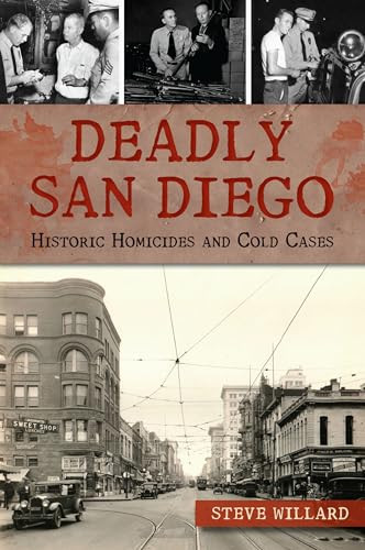 Deadly San Diego (Historic Homicides and Cold Cases) by Steve Willard, 9781467152792