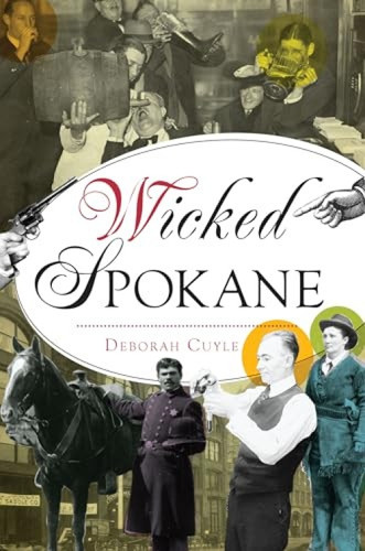 Wicked Spokane by Deborah Cuyle, 9781467151818