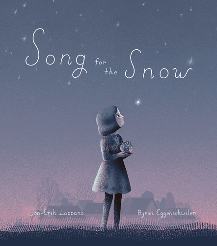 Song for the Snow by Jon-Erik Lappano, Byron Eggenschwiler, 9781773062686 Song for the Snow by Jon-Erik Lappano, Byron Eggenschwiler, 9781773062686