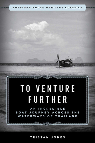 To Venture Further (An Incredible Boat Journey Across the Waterways of Thailand) - 9781493073283 by Tristan Jones, 9781493073283