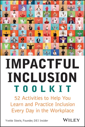 Impactful Inclusion Toolkit (52 Activities to Help You Learn and Practice Inclusion Every Day in the Workplace) by Yvette Steele, 9781119930204