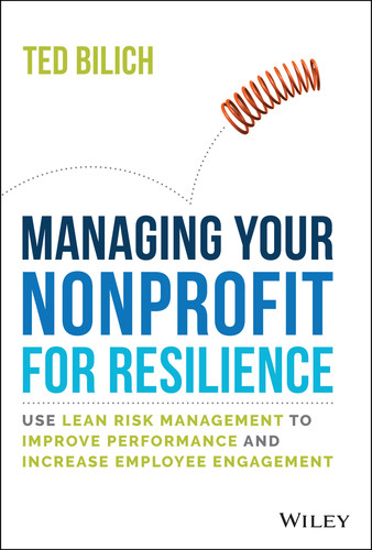 Managing Your Nonprofit for Resilience (Use Lean Risk Management to Improve Performance and Increase Employee Engagement) by Ted Bilich, 9781394153824