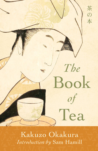 The Book of Tea by Kakuzo Okakura, Sam Hamill, Sam Hamill, 9781645471325