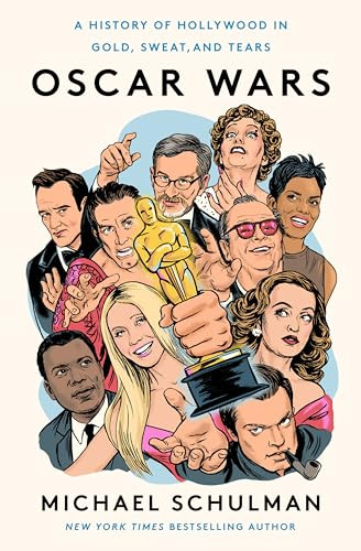 Oscar Wars (A History of Hollywood in Gold, Sweat, and Tears) by Michael Schulman, 9780062859013