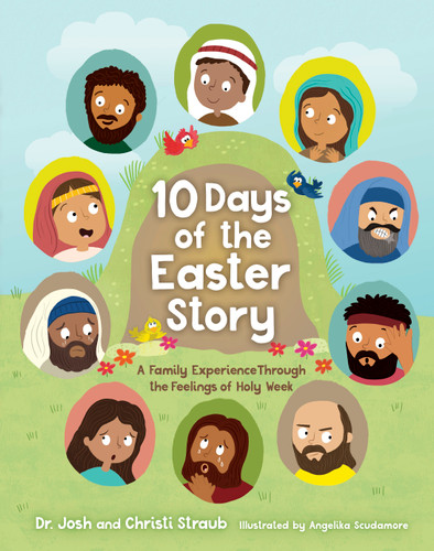 10 Days of the Easter Story (A Family Experience Through the Feelings of Holy Week) by Josh Straub, Christi Straub, Angelika Scudamore, 9781087763446