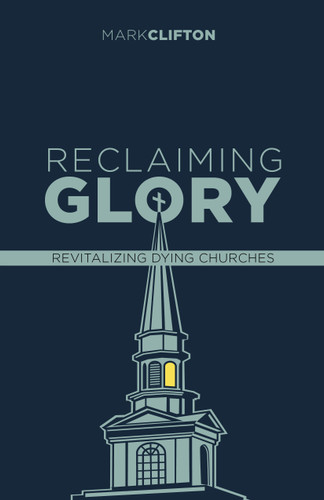 Reclaiming Glory, Updated Edition (Creating a Gospel Legacy throughout North America) by Mark Clifton, 9781087781976