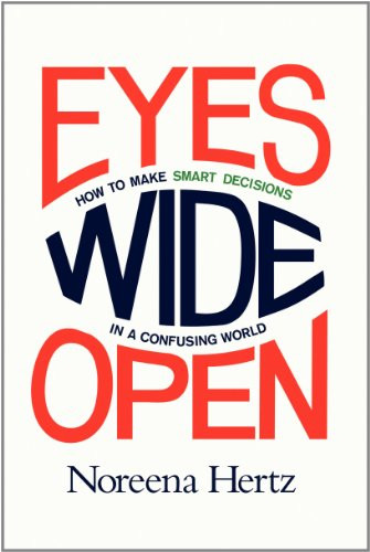 Eyes Wide Open (How to Make Smart Decisions in a Confusing World) by Noreena Hertz, 9780062268617