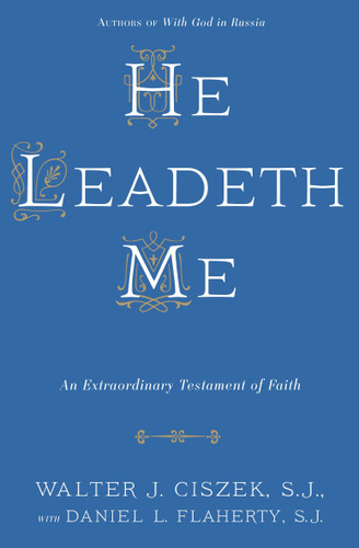 He Leadeth Me (An Extraordinary Testament of Faith) by Walter J. Ciszek, S.J., Daniel L. Flaherty, S.J., 9780804141529 He Leadeth Me (An Extraordinary Testament of Faith) by Walter J. Ciszek, S.J., Daniel L. Flaherty, S.J., 9780804141529