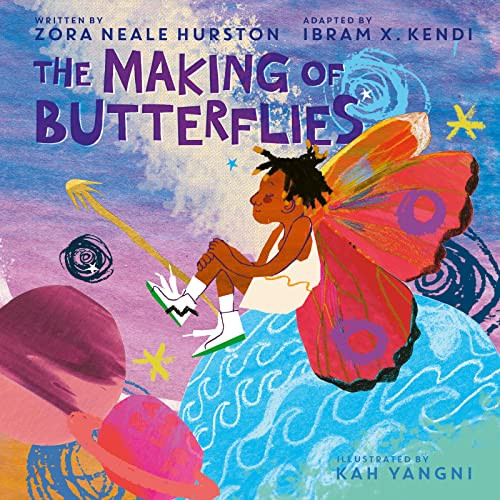 The Making of Butterflies by Zora Neale Hurston, Ibram X. Kendi, Kah Yangni, 9780063111585