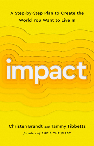Impact (A Step-by-Step Plan to Create the World You Want to Live In) - 9781541756793 by Christen Brandt, Tammy Tibbetts