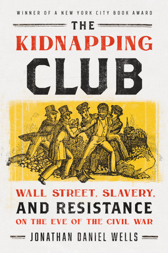 The Kidnapping Club (Wall Street, Slavery, and Resistance on the Eve of the Civil War) - 9781645030331 by Jonathan Daniel Wells