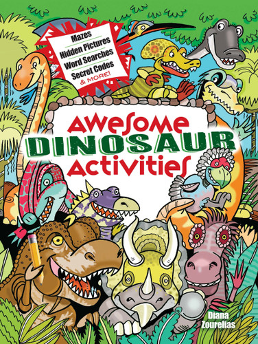 Awesome Dinosaur Activities (Mazes, Hidden Pictures, Word Searches, Secret Codes, Spot the Differences, and More!) by Diana Zourelias, 9780486850313 Awesome Dinosaur Activities (Mazes, Hidden Pictures, Word Searches, Secret Codes, Spot the Differences, and More!) by Diana Zourelias, 9780486850313