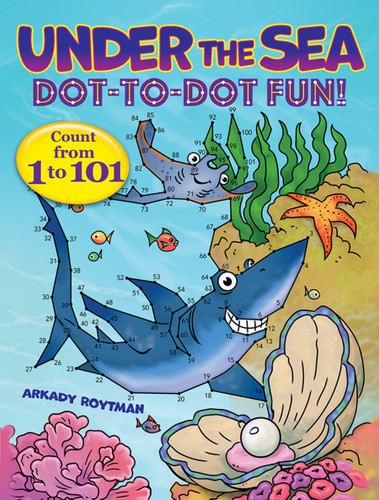 Under the Sea Dot-to-Dot Fun! (Count from 1 to 101) by Arkady Roytman, 9780486850511