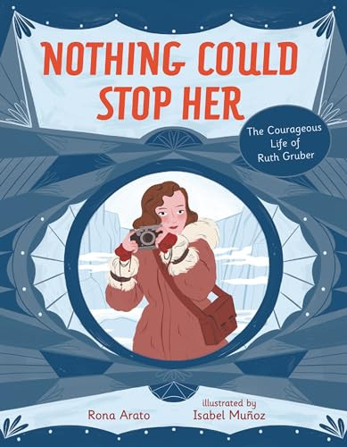 Nothing Could Stop Her (The Courageous Life of Ruth Gruber) - 9781728445625 by Rona Arato, Isabel Muñoz, 9781728445625