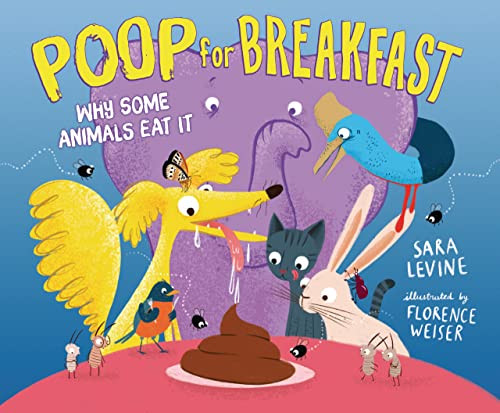 Poop for Breakfast (Why Some Animals Eat It) by Sara Levine, Florence Weiser, 9781728457963 Poop for Breakfast (Why Some Animals Eat It) by Sara Levine, Florence Weiser, 9781728457963