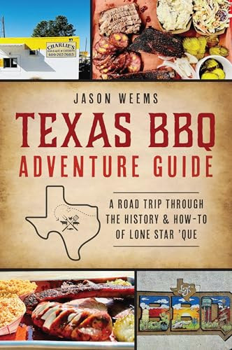 Texas BBQ Adventure Guide (A Road Trip Through the History & How-to of Lone Star 'Que) by Jason Weems, 9781467150897