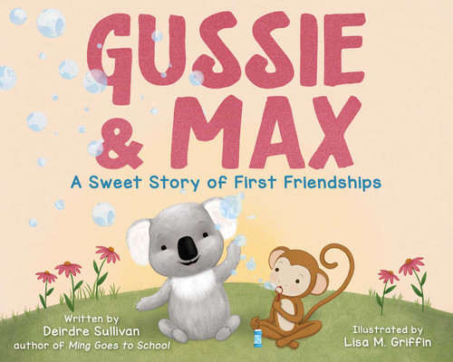 Gussie & Max (A Sweet Story of First Friendships) by Deirdre Sullivan, Lisa M. Griffin, 9781510771260