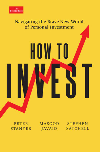 How to Invest (Navigating the Brave New World of Personal Investment) by Peter Stanyer, Masood Javaid, Stephen Satchell, 9781639363742