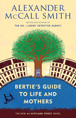 Bertie's Guide to Life and Mothers (44 Scotland Street Series (9)) by Alexander McCall Smith, 9780804170000
