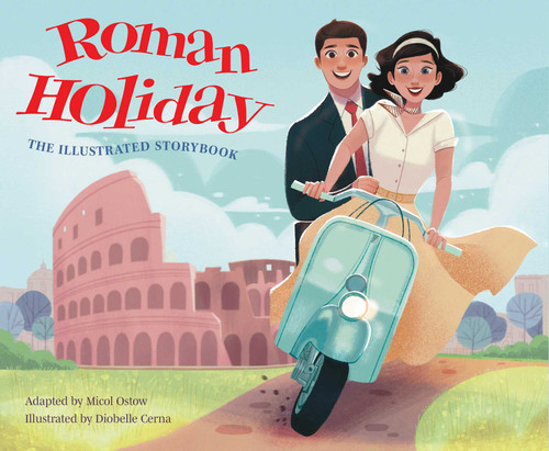 Roman Holiday: The Illustrated Storybook by Micol Ostow, Diobelle Cerna, 9781647226855
