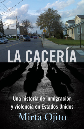 La Cacería / Hunting Season (Una historia de inmigración y violencia en Estados Unidos (Hunting Season,Spanish)) by Mirta Ojito, 9780804170574