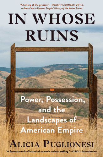 In Whose Ruins (Power, Possession, and the Landscapes of American Empire) - 9781982116767 by Alicia Puglionesi, 9781982116767